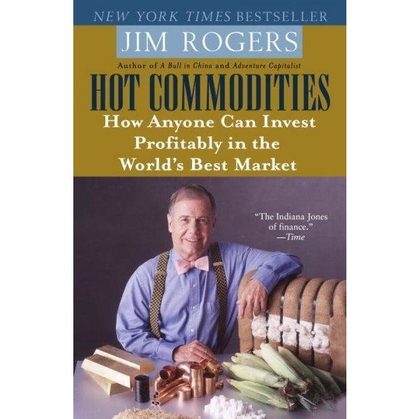 Hot Commodities: How Anyone Can Invest Profitably in the World's Best Market