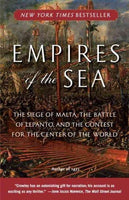 Empires of the Sea: The Siege of Malta, the Battle of Lepanto, and the Contest for the Center of the Center of the World