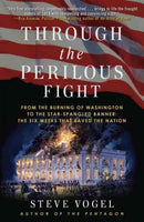 Through the Perilous Fight: From the Burning of Washington to the Star-Spangled Banner: The Six Weeks That Saved the Nation