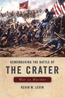 Remembering the Battle of the Crater: War As Murder (New Directions in Southern History)