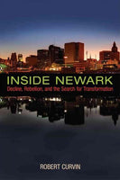 Inside Newark: Decline, Rebellion, and the Search for Transformation (Rivergate Regionals)