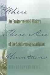 Where There Are Mountains: An Environmental History of the Southern Appalachians: Where There Are Mountains