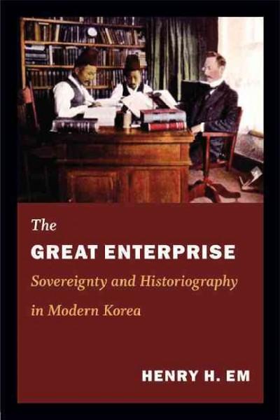 The Great Enterprise: Sovereignty and Historiography in Modern Korea (Asia-pacific: Culture, Politics, and Society)