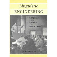 Linguistic Engineering: Language and Politics in Mao's China: Linguistic Engineering