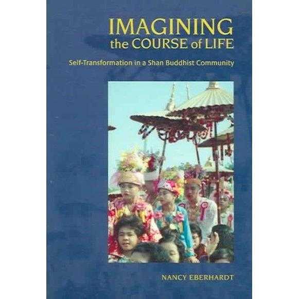 Imagining the Course of Life: Self-transformation in a Shan Buddhist Community | ADLE International