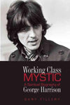 Working Class Mystic: A Spiritual Biography of George Harrison
