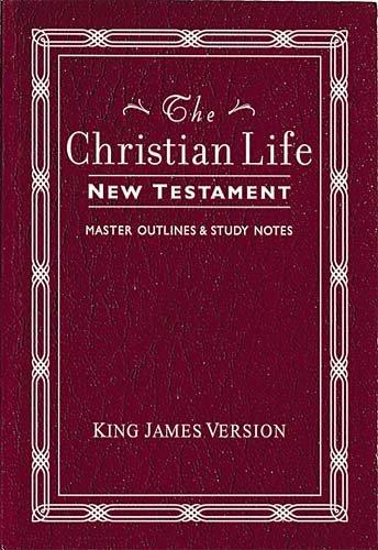 The Christian Life New Testament: King James Version, Burgundy, Leatherflex: The Christian Life New Testament
