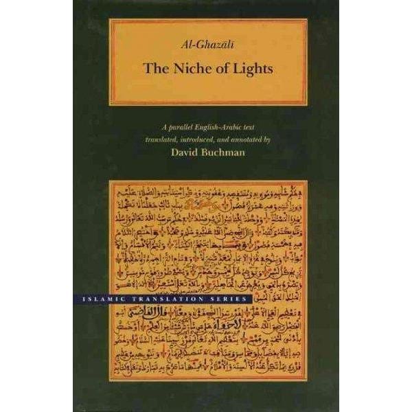The Niche of Lights/Mishkat Al-Anwar: A Parallel English-Arabic Text (Islamic Translation Series): The Niche of Lights/Mishkat Al-Anwar | ADLE International