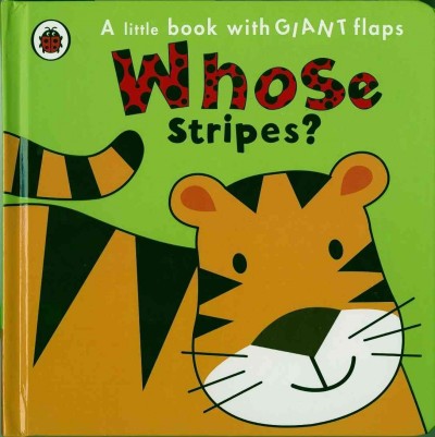 Whose Stripes? (A Little Book With Giant Flaps)