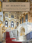 My Hermitage: How the Hermitage Survived Tsars, Wars, and Revolutions to Become the G