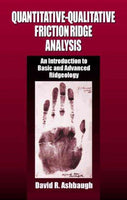 Quantitative-Qualitative Friction Ridge Analysis: An Introduction to Basic and Advanced Ridgeology (CRC Series in Practical Aspects of Criminal and Forensic Investigations)