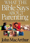 What the Bible Says About Parenting: Biblical Principle for Raising Godly Children (Bible for Life Series)