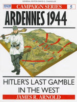 Ardennes 1944: Hitler's Last Gamble in the West (Campaign Series)