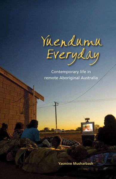 Yuendumu Everyday: Contemporary Life in Remote Aboriginal Australia: Yuendumu Everyday