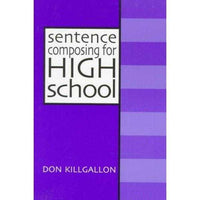 Sentence Composing for High School: A Worktext on Sentence Variety and Maturity | ADLE International