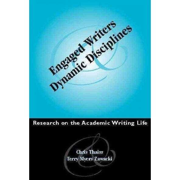 Engaged Writers and Dynamic Disciplines: Research on the Academic Writing Life