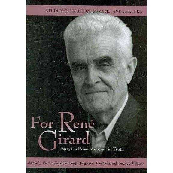 For Ren Girard: Essays in Friendship and in Truth (Studies in Violence, Mimesis, & Culture): For RenT Girard | ADLE International