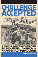 Challenge Accepted: A Finnish Immigrant Response to Industrial America in Michigans Copper Country: Challenge Accepted