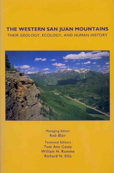 The Western San Juan Mountains: Their Geology, Ecology, and Human History