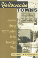 Yellowcake Towns: Uranium Mining Communities in the American West (Mining the American West)