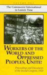 Workers of the World and Oppressed Peoples, Unite!: Proceedings and Documents of the Second Congress, 1920 (The Communist International in Lenin's Time)