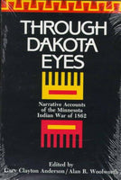 Through Dakota Eyes: Narrative Accounts of the Minnesota Indian War of 1863