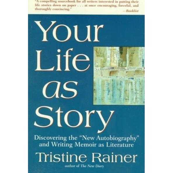 Your Life As Story: Discovering the ""New Autobiography"" and Writing Memoir As Literature | ADLE International