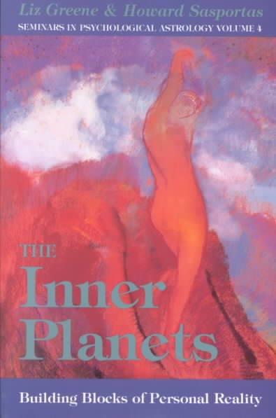 The Inner Planets: Building Blocks of Personal Reality (Seminars in Psychological Astrology, Vol 4): The Inner Planets