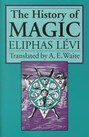 The History of Magic: Including a Clear and Precise Exposition of Its Procedure, Its Rites, and Its Mysteries