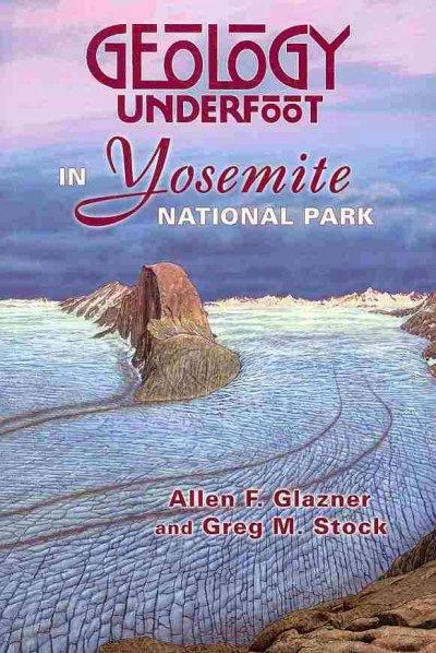 Geology Underfoot in Yosemite National Park (Geology Underfoot)