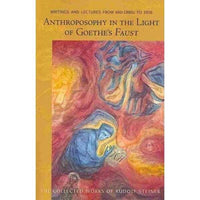 Anthroposophy in the Light of Goeth's Faust: Writings and Lectures from Mid-1880s to 1916