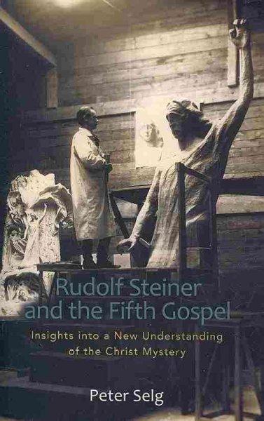 Rudolf Steiner and the Fifth Gospel: Insights into a New Understanding of the Christ Mystery