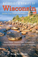 Backroads & Byways of Wisconsin: Drives, Day Trips & Weekend Excursions