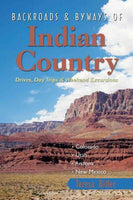 Backroads & Byways of Indian Country: Drives, Day Trips & Weekend Excursions: Colorado, Utah, Arizona, New Mexico (Backroads & Byways Of)