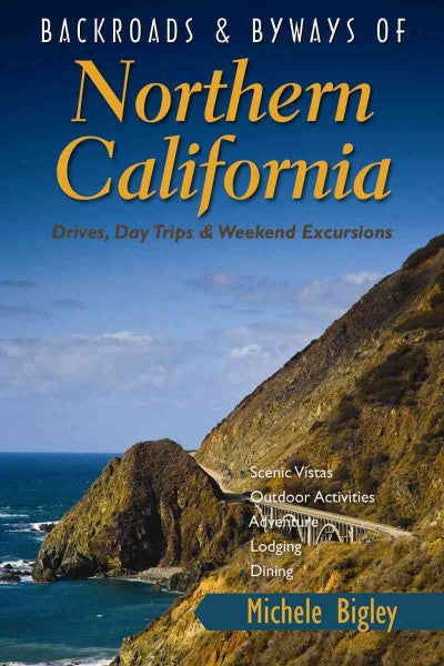 Backroads & Byways of Northern California: Drives, Day Trips & Weekend Excursions (Backroads & Byways Of)