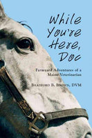 While You're Here Doc: Farmyard Adventures of a Maine Veterinarian: While You're Here Doc