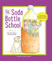 The Soda Bottle School: A True Story of Recycling, Teamwork, and One Crazy Idea