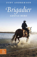Brigadier: Gentle Hero (True Horse Stories)