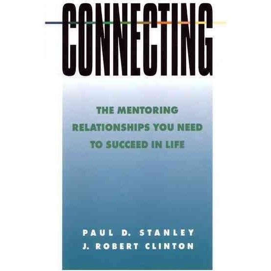 Connecting: The Mentoring Relationships You Need To Succeed In Life