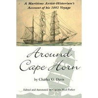 Around Cape Horn: A Maritime Artist/Historian's Account of His 1892 Voyage: Around Cape Horn