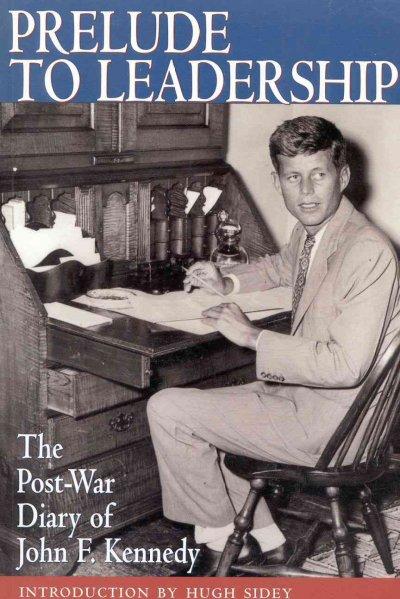 Prelude to Leadership: The European Diary of John F. Kennedy : Summer 1945: Prelude to Leadership