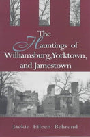 The Hauntings of Williamsburg, Yorktown, and Jamestown