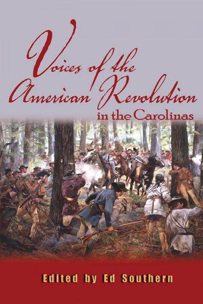 Voices of the American Revolution in the Carolinas (Real Voices, Real History): Voices of the American Revolution in the Carolinas