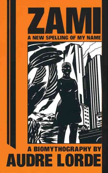Zami: A New Spelling of My Name: a Biomythography (Crossing Press Feminist Series)