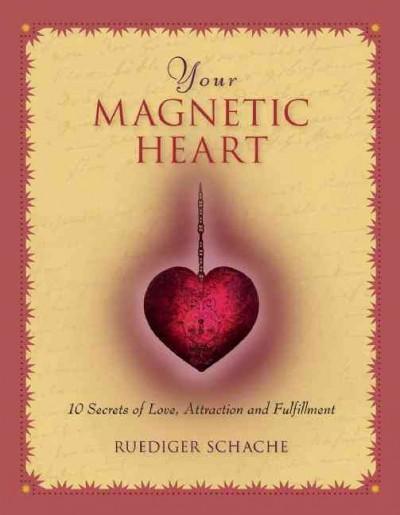 Your Magnetic Heart: 10 Secrets of Love, Attraction and Fulfillment
