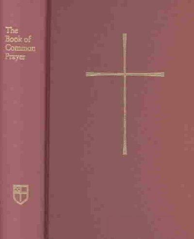 The Book of Common Prayer and Administration of the Sacraments and Other Rites and Ceremonies of the Church: Together With the Psalter or Psalms of David According to the Use of the Episcopal Church