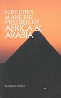 Lost Cities and Ancient Mysteries of Africa and Arabia (The Lost City Series): Lost Cities and Ancient Mysteries of Africa and Arabia