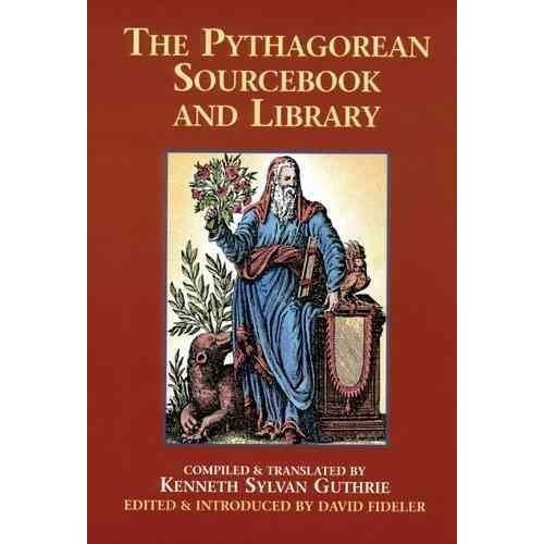 The Pythagorean Sourcebook and Library: An Anthology of Ancient Writings Which Relate to Pythagoras and Pythagorean Philosophy | ADLE International