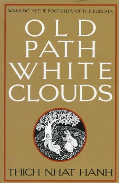 Old Path, White Clouds: Walking in the Footsteps of the Buddha