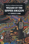 Wizard of the Upper Amazon: The Story of Manuel Cordova-Rios